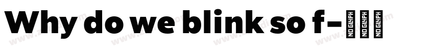Why do we blink so f字体转换 Why do we blink so f字体转换